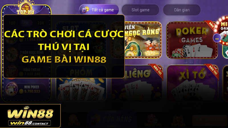 Các trò chơi cá cược thú vị tại game bài Win88
