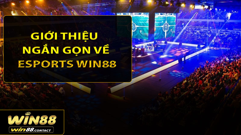Giới thiệu ngắn gọn về Esports Win88
