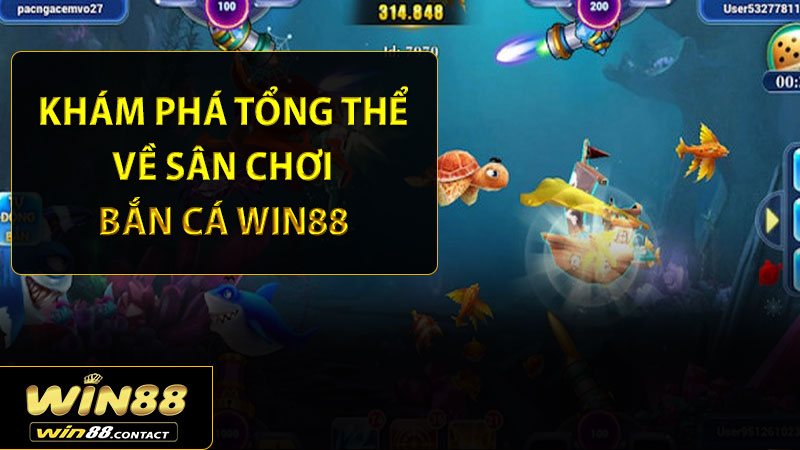Khám phá tổng thể về sân chơi bắn cá Win88 đẳng cấp chuyên nghiệp