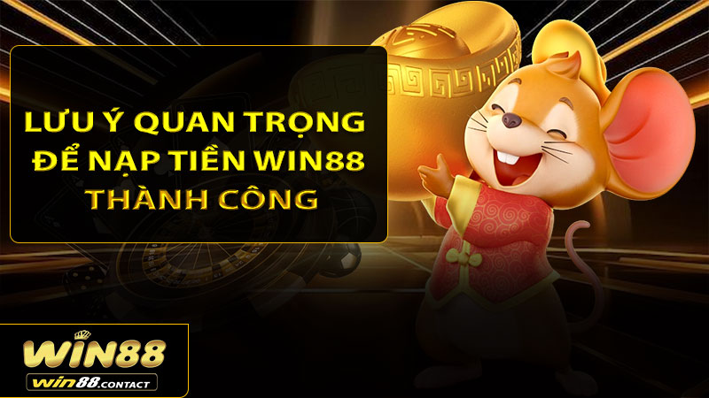 Lưu ý quan trọng để nạp tiền Win88 thành công