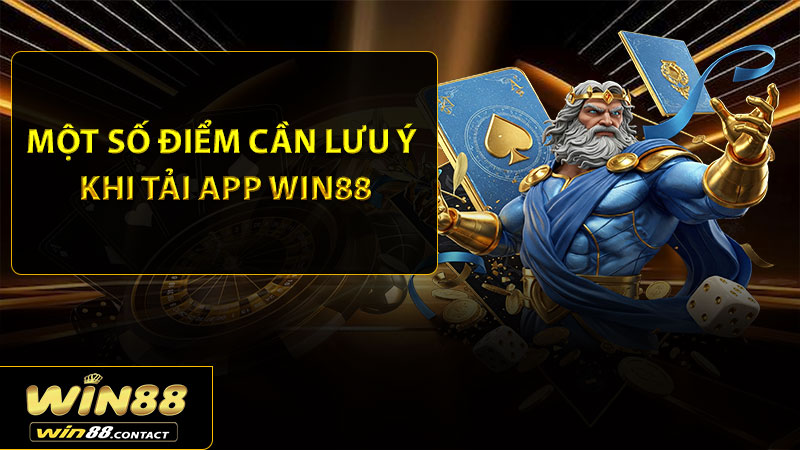 Một số điểm cần lưu ý khi tải app Win88