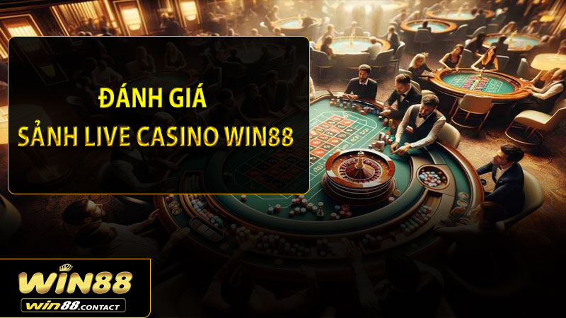 Tổng quan đánh giá về sảnh live casino Win88