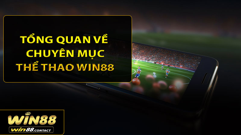 Tổng quan về chuyên mục thể thao Win88