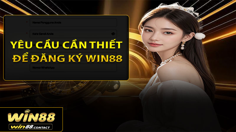 Yêu cầu cần thiết để đăng ký Win88