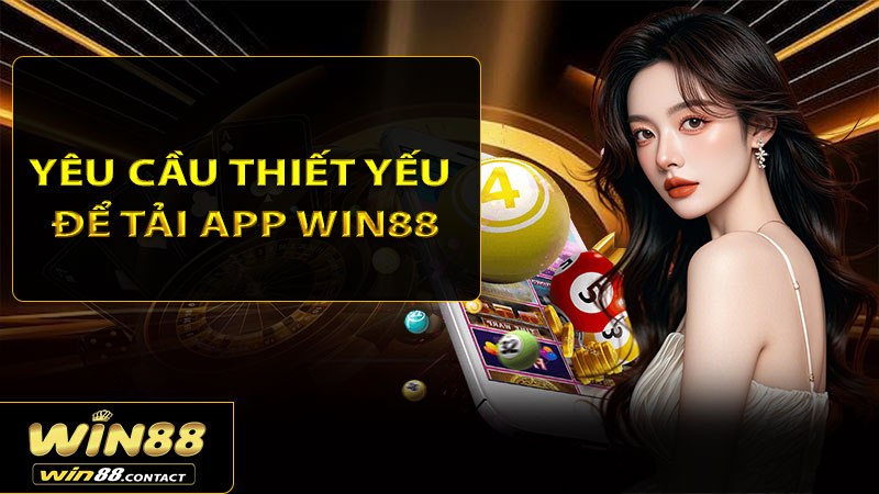 Yêu cầu thiết yếu để tải App Win88