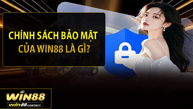 Chính sách bảo mật của Win88 là gì?