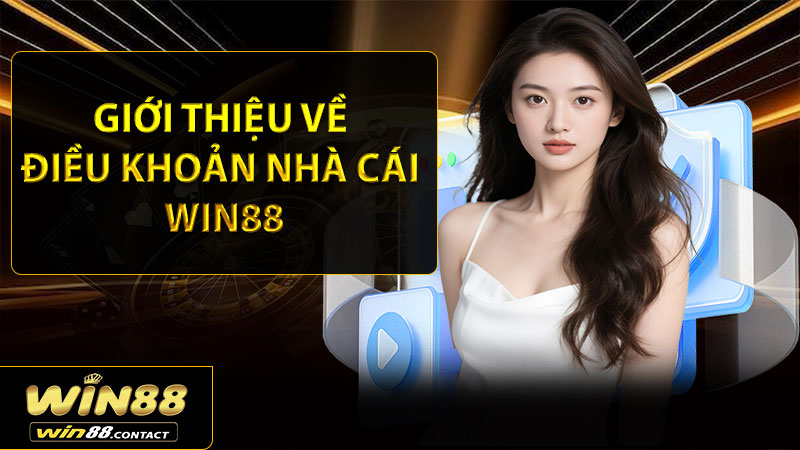 Giới thiệu về điều khoản nhà cái Win88