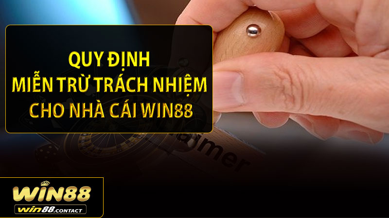 Quy định miễn trừ trách nhiệm cho nhà cái Win88